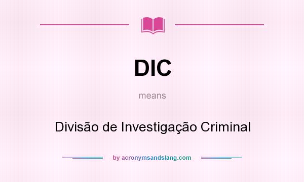 What does DIC mean? It stands for Divisão de Investigação Criminal