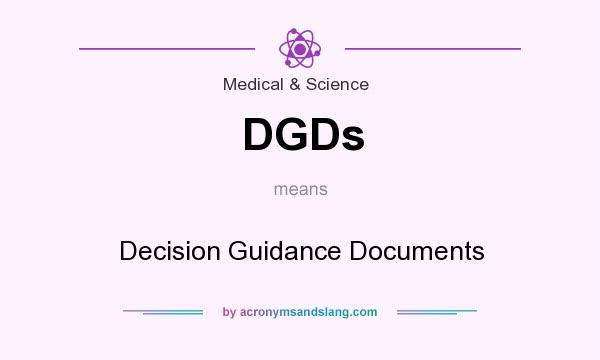 What does DGDs mean? It stands for Decision Guidance Documents