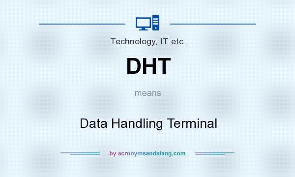 What does DHT mean? It stands for Data Handling Terminal