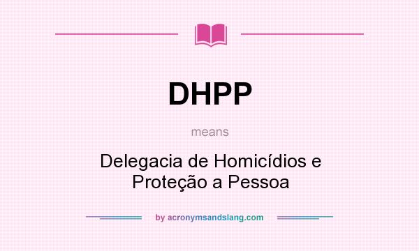 What does DHPP mean? It stands for Delegacia de Homicídios e Proteção a Pessoa
