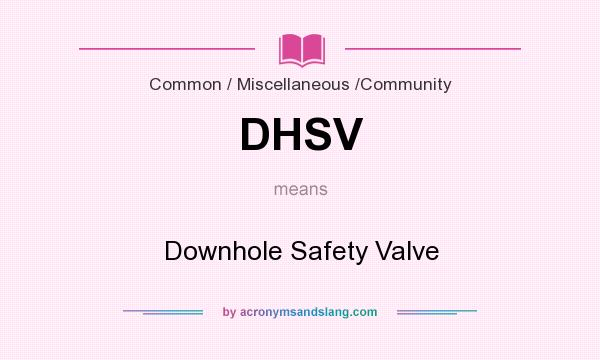 What does DHSV mean? It stands for Downhole Safety Valve