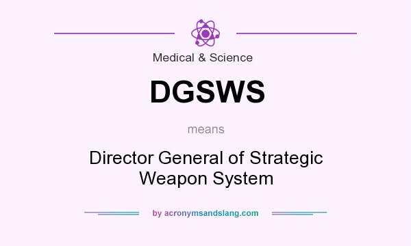 What does DGSWS mean? It stands for Director General of Strategic Weapon System