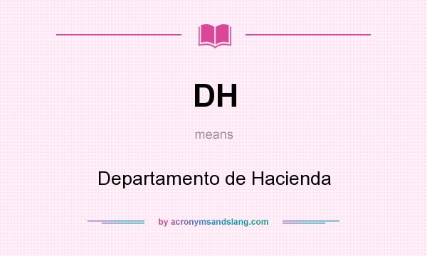 What does DH mean? It stands for Departamento de Hacienda