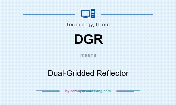 What does DGR mean? It stands for Dual-Gridded Reflector