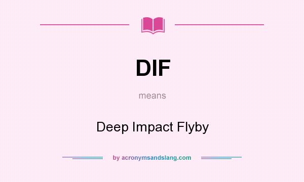 What does DIF mean? It stands for Deep Impact Flyby