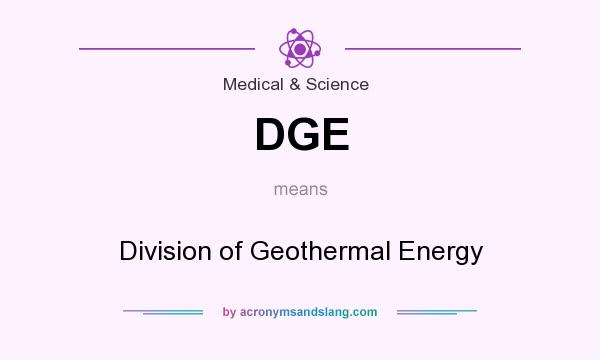 What does DGE mean? It stands for Division of Geothermal Energy