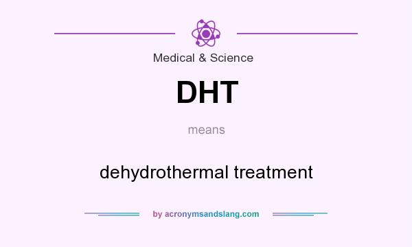 What does DHT mean? It stands for dehydrothermal treatment