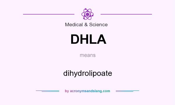 What does DHLA mean? It stands for dihydrolipoate