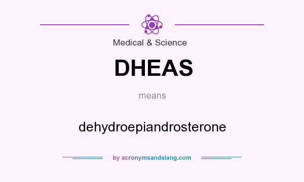 What does DHEAS mean? It stands for dehydroepiandrosterone
