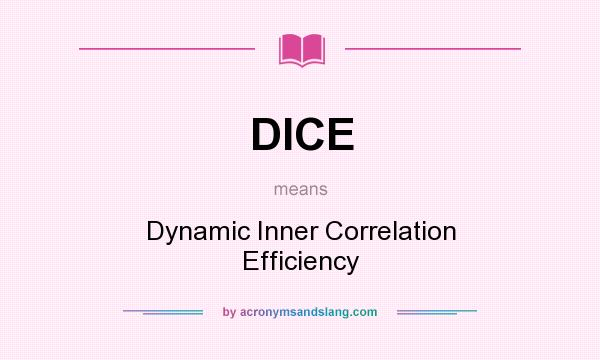 What does DICE mean? It stands for Dynamic Inner Correlation Efficiency