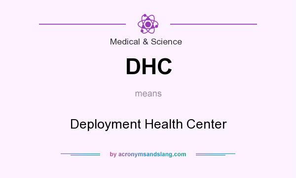 What does DHC mean? It stands for Deployment Health Center