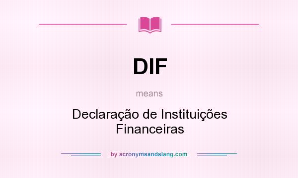 What does DIF mean? It stands for Declaração de Instituições Financeiras