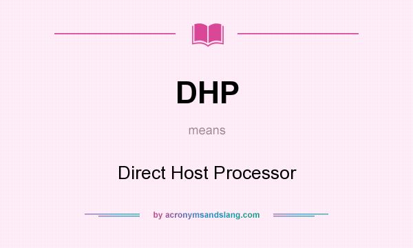 What does DHP mean? It stands for Direct Host Processor