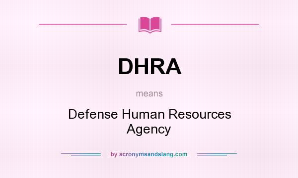 What does DHRA mean? It stands for Defense Human Resources Agency