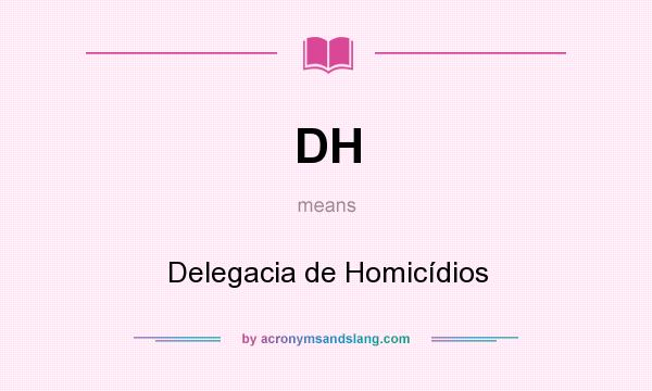 What does DH mean? It stands for Delegacia de Homicídios