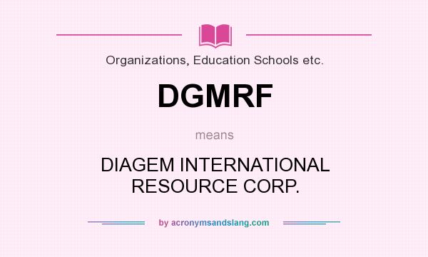 What does DGMRF mean? It stands for DIAGEM INTERNATIONAL RESOURCE CORP.
