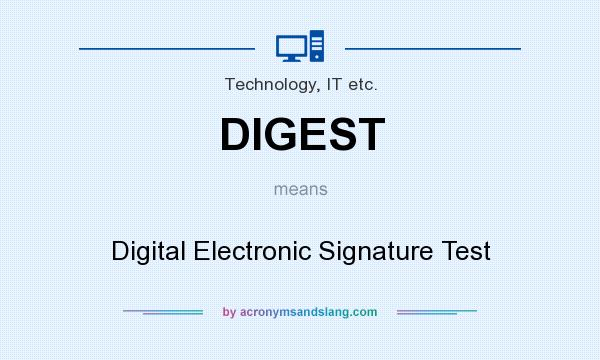 What does DIGEST mean? It stands for Digital Electronic Signature Test