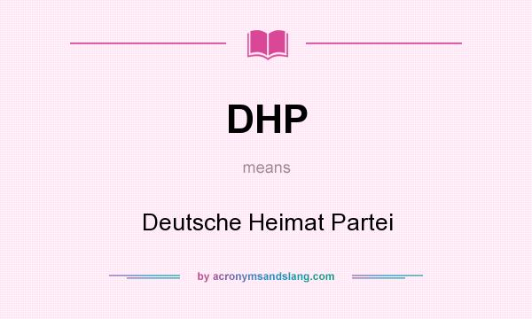 What does DHP mean? It stands for Deutsche Heimat Partei