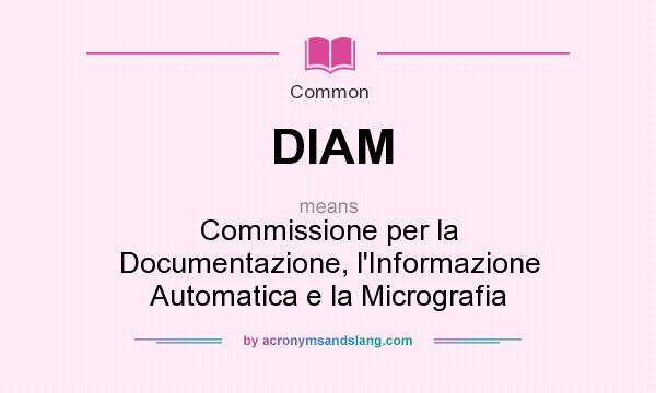 What does DIAM mean? It stands for Commissione per la Documentazione, l`Informazione Automatica e la Micrografia