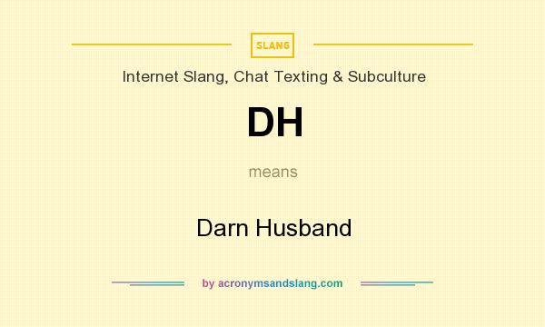 What does DH mean? It stands for Darn Husband