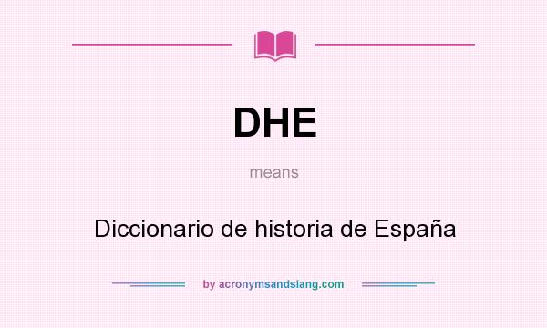 What does DHE mean? It stands for Diccionario de historia de España