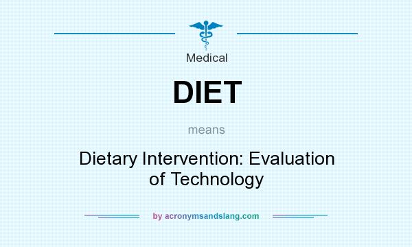 What does DIET mean? It stands for Dietary Intervention: Evaluation of Technology