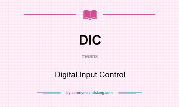 What does DIC mean? It stands for Digital Input Control