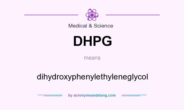 What does DHPG mean? It stands for dihydroxyphenylethyleneglycol