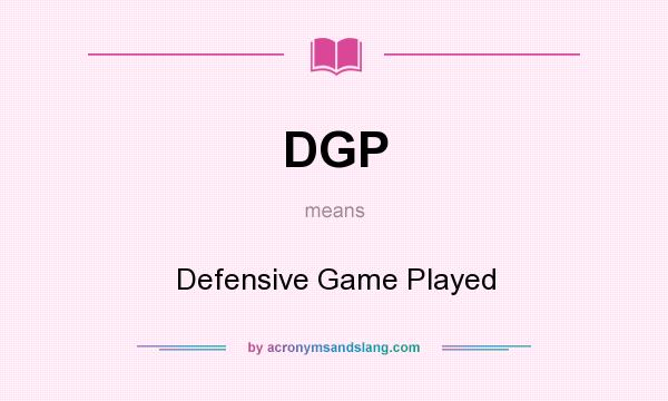 What does DGP mean? It stands for Defensive Game Played