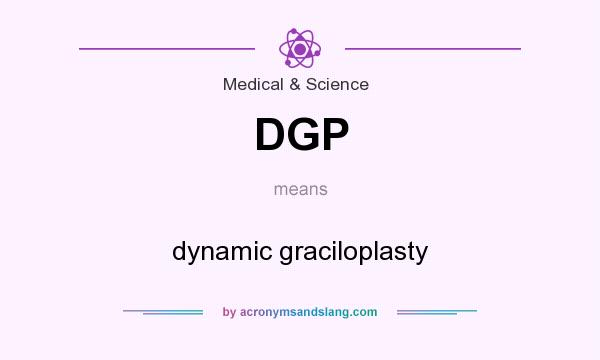What does DGP mean? It stands for dynamic graciloplasty