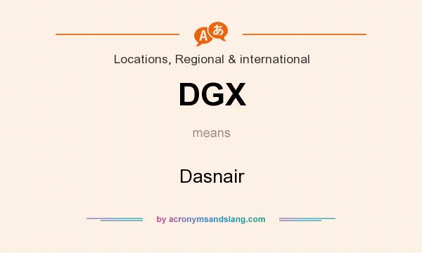 What does DGX mean? It stands for Dasnair