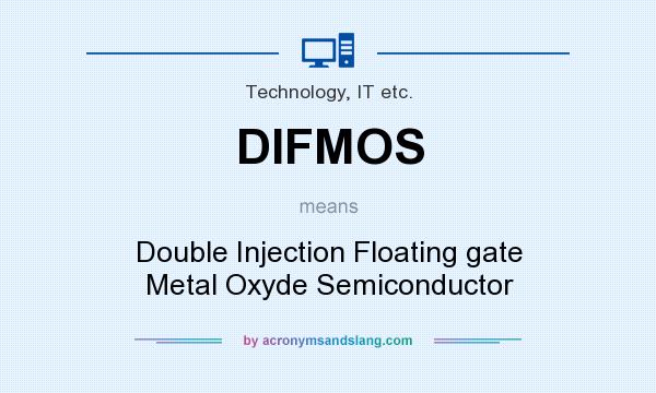 What does DIFMOS mean? It stands for Double Injection Floating gate Metal Oxyde Semiconductor