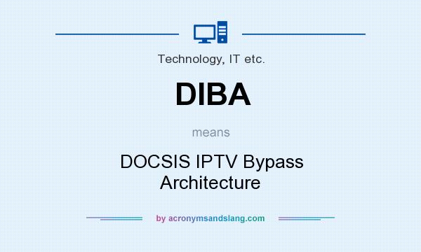 What does DIBA mean? It stands for DOCSIS IPTV Bypass Architecture
