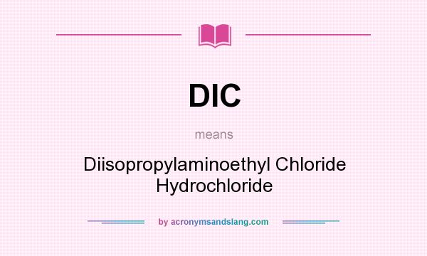 What does DIC mean? It stands for Diisopropylaminoethyl Chloride Hydrochloride