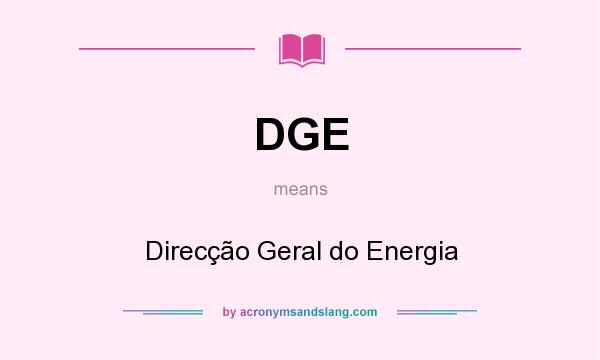 What does DGE mean? It stands for Direcção Geral do Energia