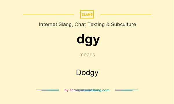 What does dgy mean? It stands for Dodgy