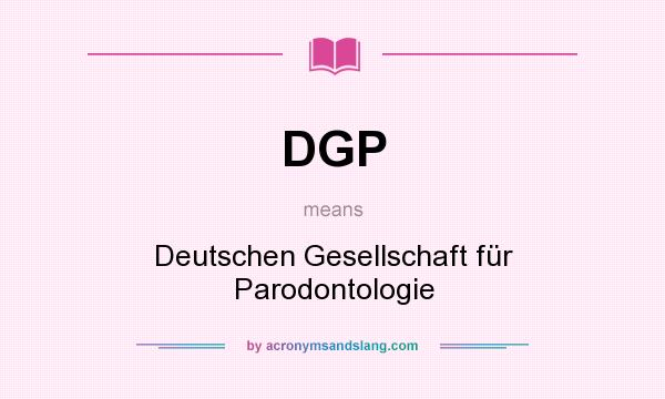 What does DGP mean? It stands for Deutschen Gesellschaft für Parodontologie