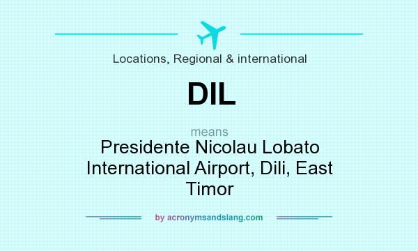 What does DIL mean? It stands for Presidente Nicolau Lobato International Airport, Dili, East Timor