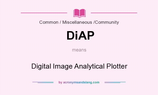 What does DiAP mean? It stands for Digital Image Analytical Plotter