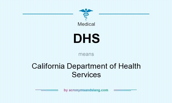 What does DHS mean? It stands for California Department of Health Services