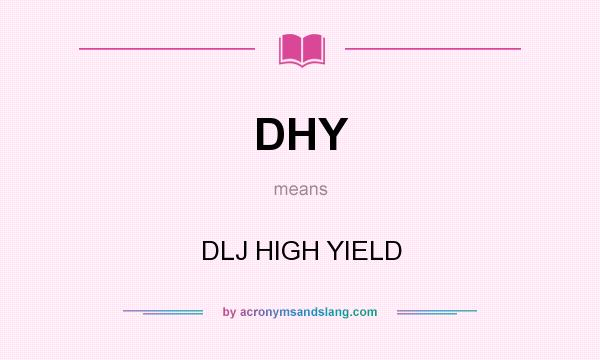 What does DHY mean? It stands for DLJ HIGH YIELD