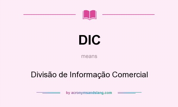 What does DIC mean? It stands for Divisão de Informação Comercial
