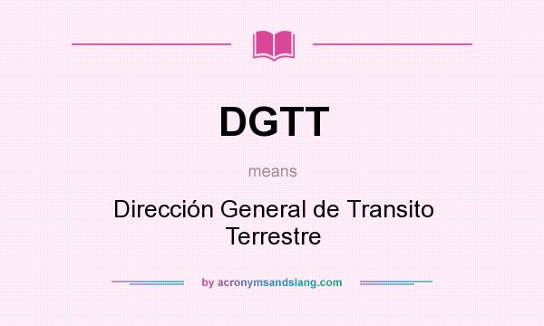What does DGTT mean? It stands for Dirección General de Transito Terrestre