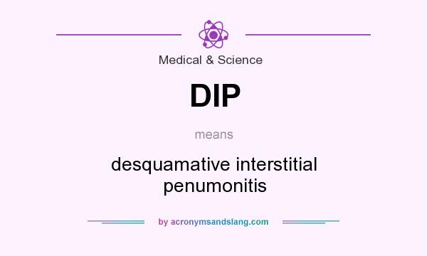 What does DIP mean? It stands for desquamative interstitial penumonitis
