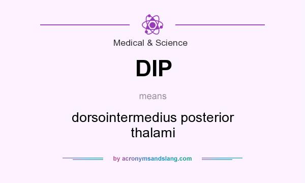 What does DIP mean? It stands for dorsointermedius posterior thalami