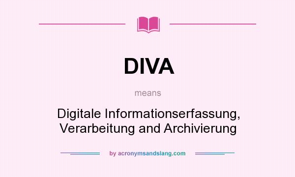What does DIVA mean? It stands for Digitale Informationserfassung, Verarbeitung and Archivierung