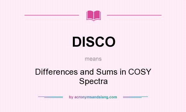 What does DISCO mean? It stands for Differences and Sums in COSY Spectra