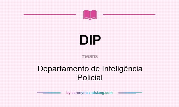 What does DIP mean? It stands for Departamento de Inteligência Policial