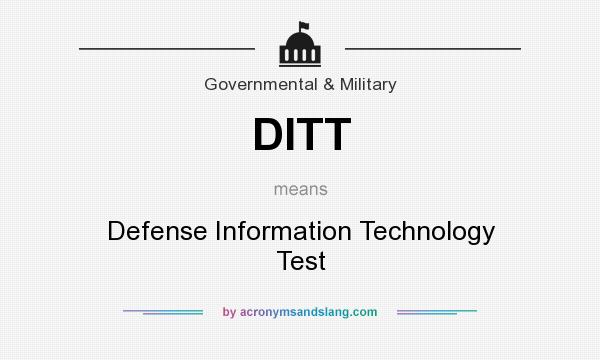 What does DITT mean? It stands for Defense Information Technology Test
