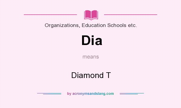 What does Dia mean? It stands for Diamond T